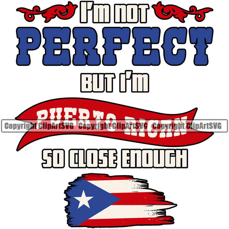 Puerto Rico Rican Flag Pride Spanish Country Nation Proud Caribbean Island Travel Im Not Perfect But So Close Enough World Map Sign Design Element Logo