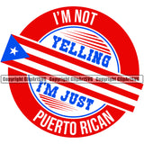 Puerto Rico Rican Flag Pride Spanish Country Nation Proud Caribbean Island Travel Im Not Yelling Just World Map Sign Circle Design Element Art Logo