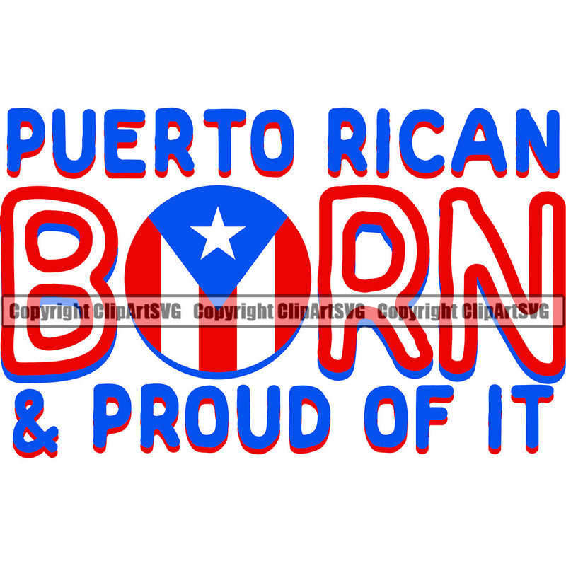 Puerto Rico Rican Born And Proud Of It Flag Pride Spanish Country Nation Proud Caribbean Island Travel World Map Sign Symbol Design Element Art Logo