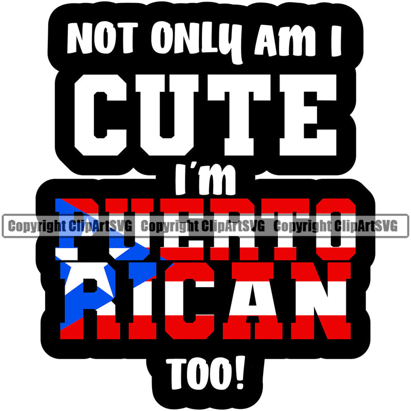 Puerto Rico Rican Flag Pride Spanish Country Nation Proud Caribbean Island Travel Not Only Am I Cute But I'm Sign Design Element Art Logo