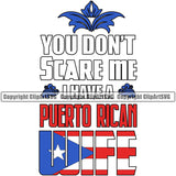 Puerto Rico Rican Flag Pride Spanish Country Nation Proud Caribbean Island Travel You Dont Scare Me I Have A Wife World Design Element Art Logo
