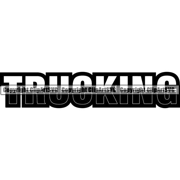 Truck Driver Trucking Trucker Driving Transportation Semi Tractor Trailer Text ClipArt SVG